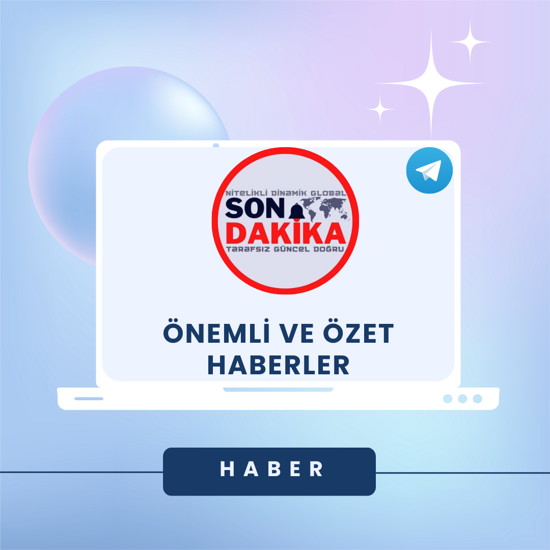 ÖNEMLİ VE ÖZET HABERLER
